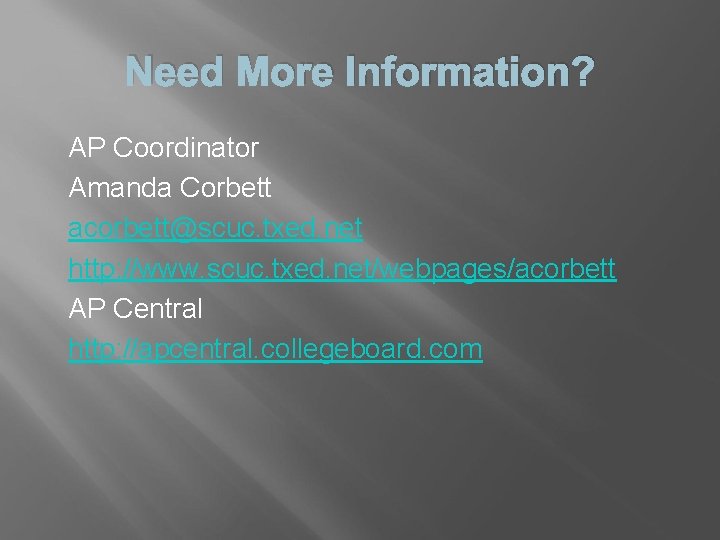 Need More Information? AP Coordinator Amanda Corbett acorbett@scuc. txed. net http: //www. scuc. txed.