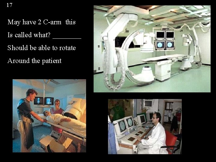 17 May have 2 C-arm this Is called what? ____ Should be able to