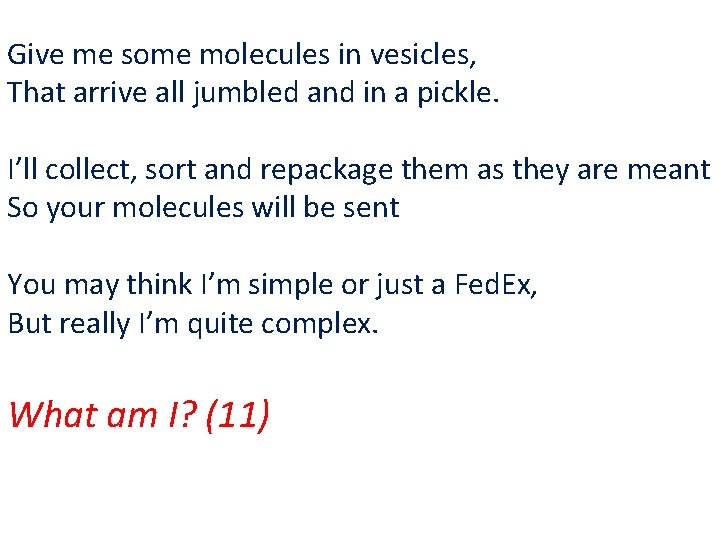 Give me some molecules in vesicles, That arrive all jumbled and in a pickle.