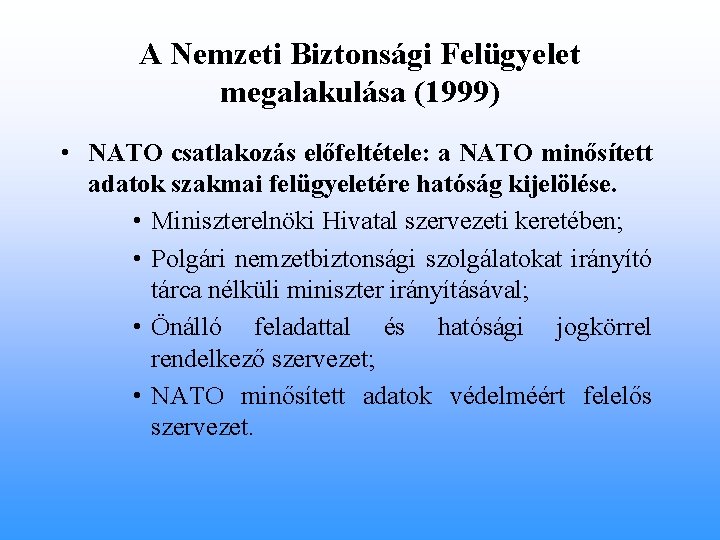A Nemzeti Biztonsági Felügyelet megalakulása (1999) • NATO csatlakozás előfeltétele: a NATO minősített adatok