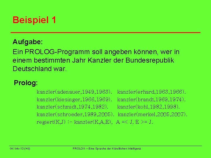 Beispiel 1 Aufgabe: Ein PROLOG-Programm soll angeben können, wer in einem bestimmten Jahr Kanzler