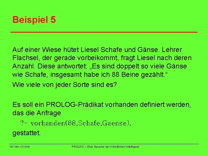 Beispiel 5 Auf einer Wiese hütet Liesel Schafe und Gänse. Lehrer Flachsel, der gerade