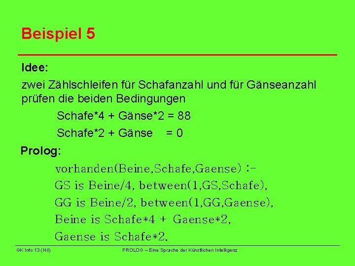 Beispiel 5 Idee: zwei Zählschleifen für Schafanzahl und für Gänseanzahl prüfen die beiden Bedingungen