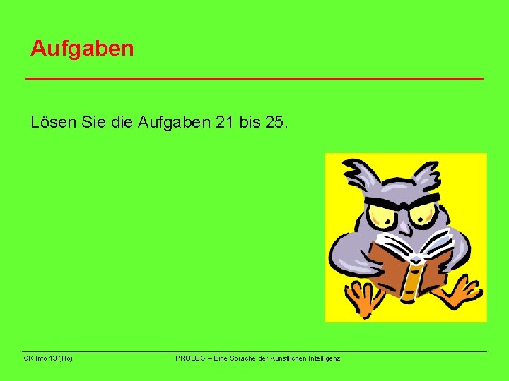 Aufgaben Lösen Sie die Aufgaben 21 bis 25. GK Info 13 (Hö) PROLOG –