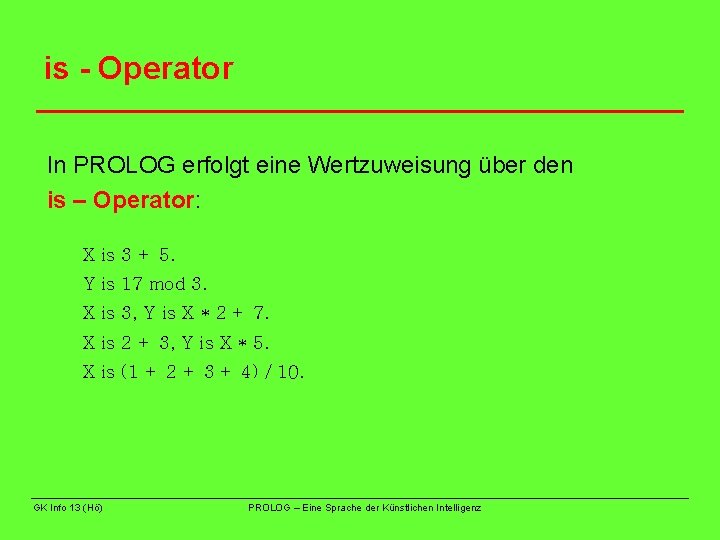 is - Operator In PROLOG erfolgt eine Wertzuweisung über den is – Operator: X