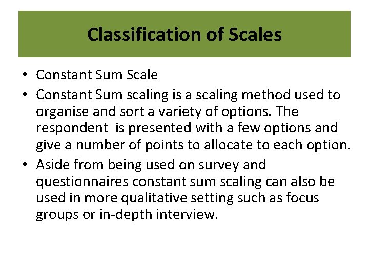 Classification of Scales • Constant Sum Scale • Constant Sum scaling is a scaling