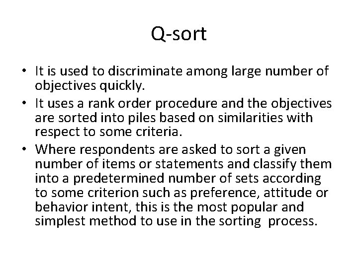 Q-sort • It is used to discriminate among large number of objectives quickly. •