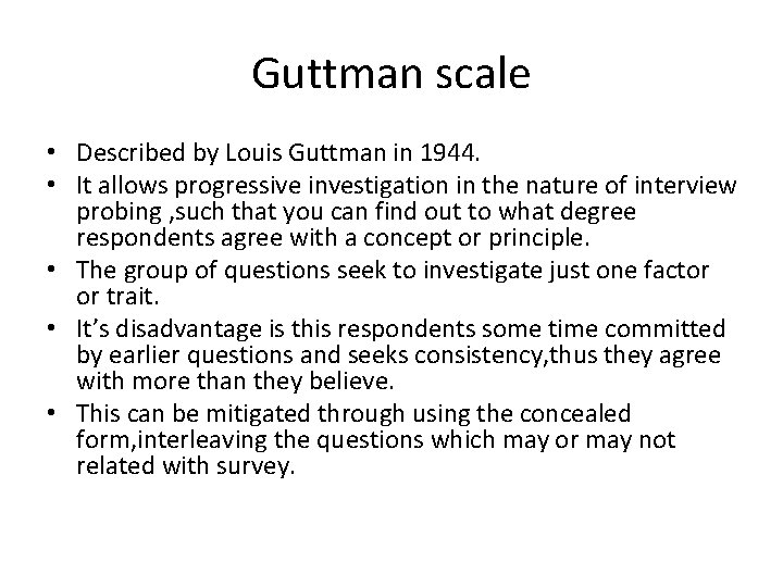 Guttman scale • Described by Louis Guttman in 1944. • It allows progressive investigation