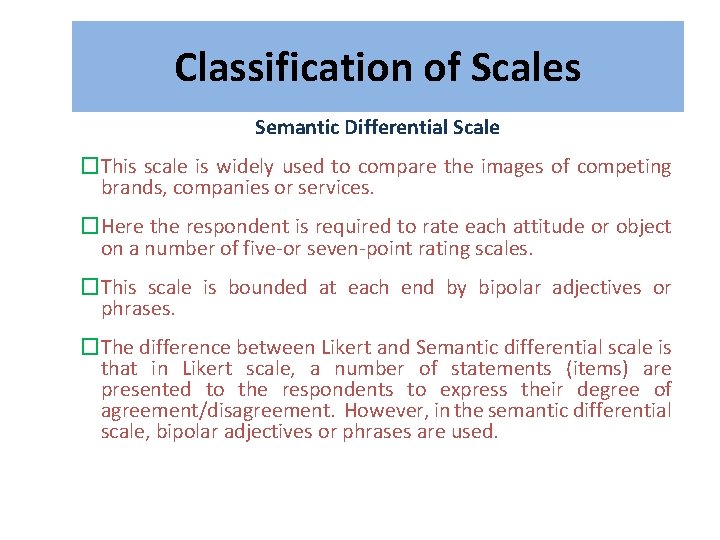 Classification of Scales Semantic Differential Scale �This scale is widely used to compare the