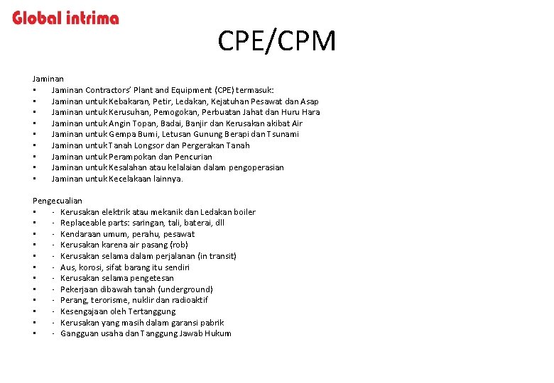 CPE/CPM Jaminan • Jaminan Contractors’ Plant and Equipment (CPE) termasuk: • Jaminan untuk Kebakaran,