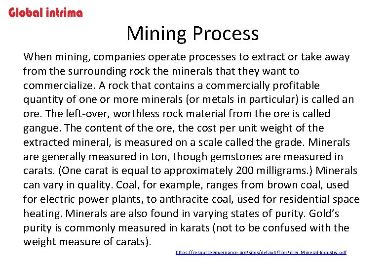 Mining Process When mining, companies operate processes to extract or take away from the