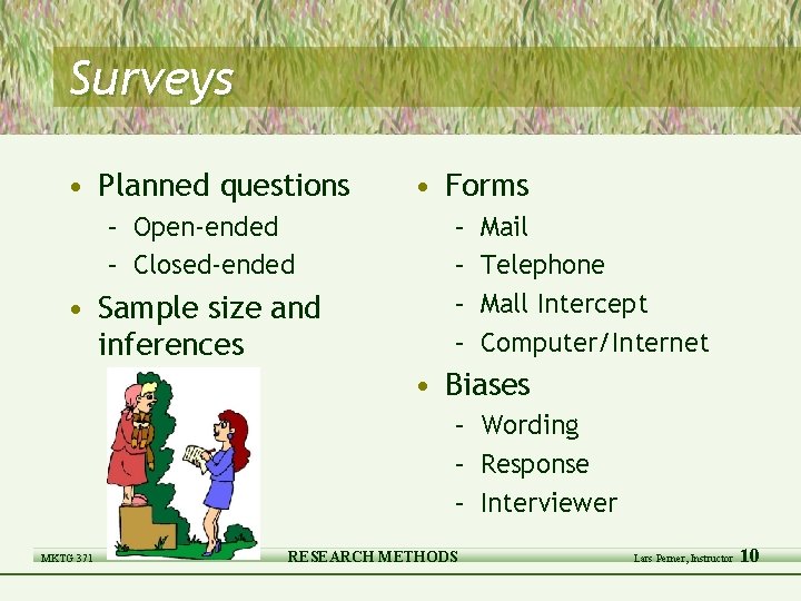 Surveys • Planned questions – Open-ended – Closed-ended • Sample size and inferences •