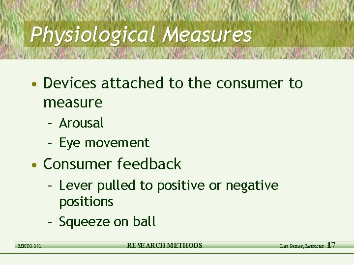 Physiological Measures • Devices attached to the consumer to measure – Arousal – Eye