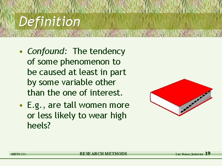 Definition • Confound: The tendency of some phenomenon to be caused at least in