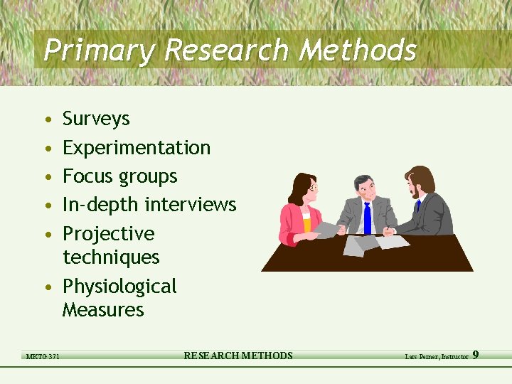 Primary Research Methods • • • Surveys Experimentation Focus groups In-depth interviews Projective techniques