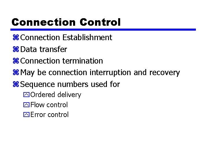 Connection Control z Connection Establishment z Data transfer z Connection termination z May be