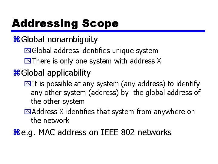 Addressing Scope z Global nonambiguity y. Global address identifies unique system y. There is