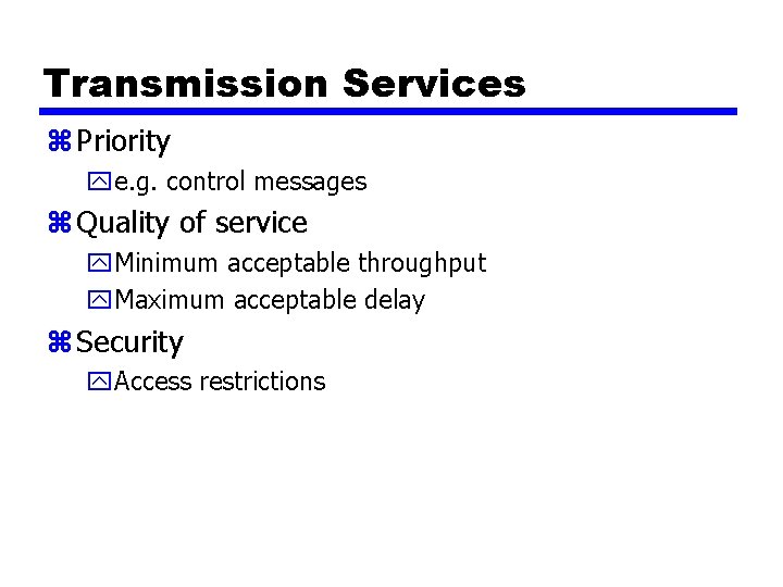 Transmission Services z Priority ye. g. control messages z Quality of service y. Minimum