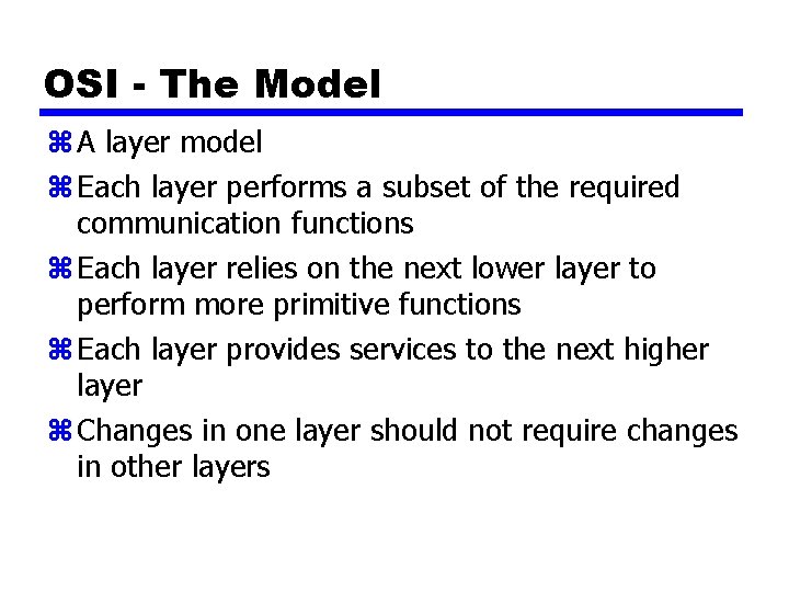 OSI - The Model z A layer model z Each layer performs a subset