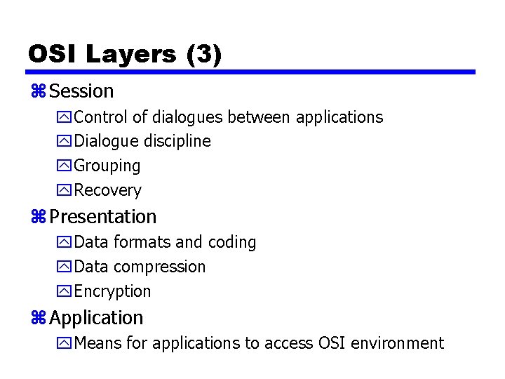 OSI Layers (3) z Session y. Control of dialogues between applications y. Dialogue discipline