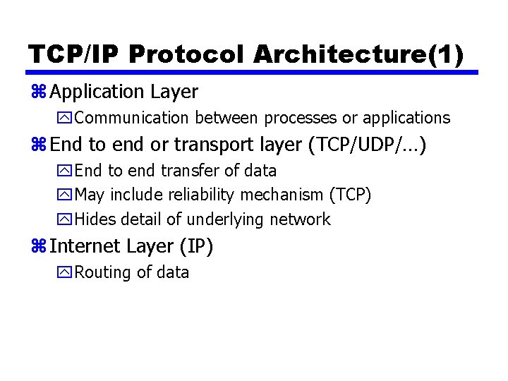 TCP/IP Protocol Architecture(1) z Application Layer y. Communication between processes or applications z End