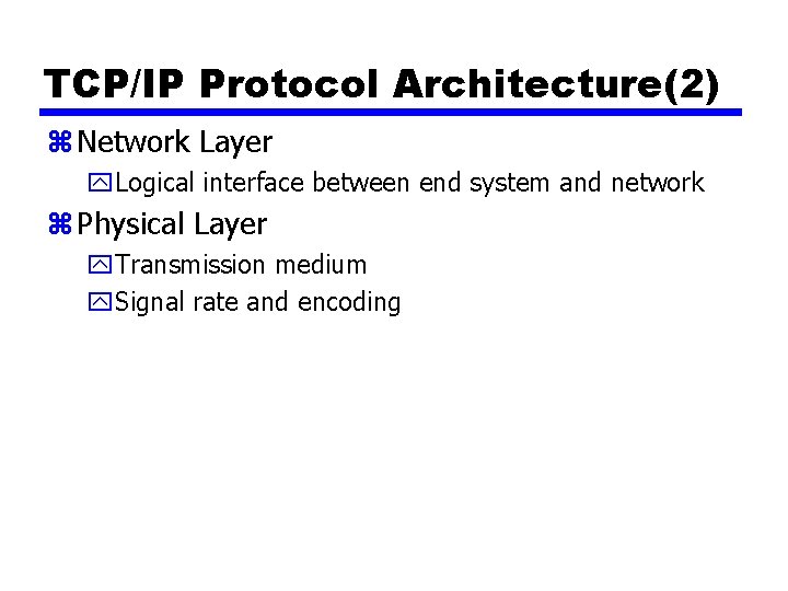 TCP/IP Protocol Architecture(2) z Network Layer y. Logical interface between end system and network