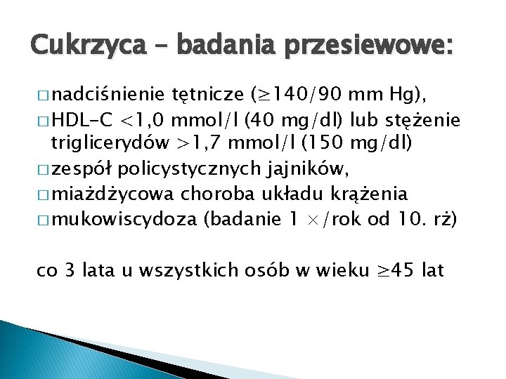 Cukrzyca – badania przesiewowe: � nadciśnienie tętnicze (≥ 140/90 mm Hg), � HDL-C <1,