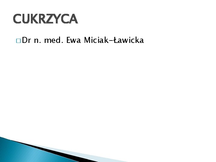 CUKRZYCA � Dr n. med. Ewa Miciak-Ławicka 