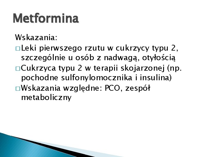 Metformina Wskazania: � Leki pierwszego rzutu w cukrzycy typu 2, szczególnie u osób z