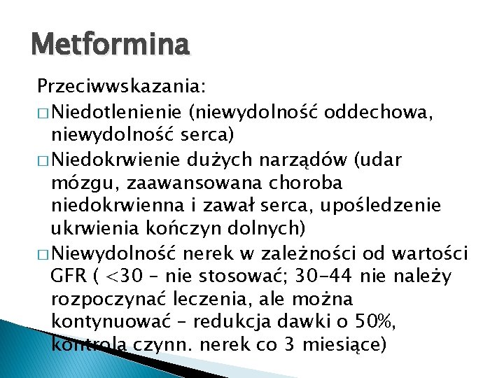 Metformina Przeciwwskazania: � Niedotlenienie (niewydolność oddechowa, niewydolność serca) � Niedokrwienie dużych narządów (udar mózgu,