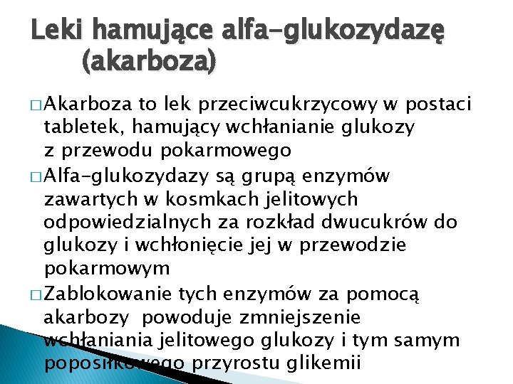 Leki hamujące alfa-glukozydazę (akarboza) � Akarboza to lek przeciwcukrzycowy w postaci tabletek, hamujący wchłanianie