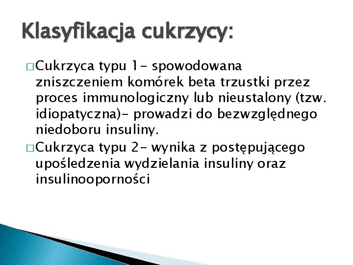 Klasyfikacja cukrzycy: � Cukrzyca typu 1 - spowodowana zniszczeniem komórek beta trzustki przez proces