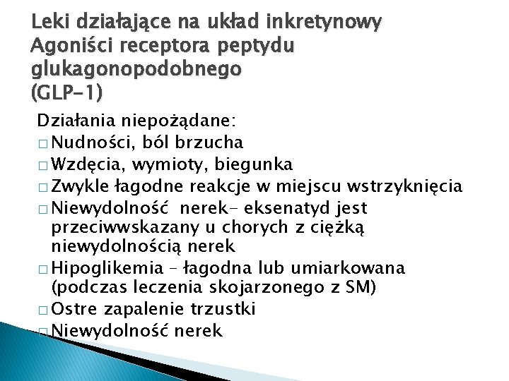 Leki działające na układ inkretynowy Agoniści receptora peptydu glukagonopodobnego (GLP-1) Działania niepożądane: � Nudności,