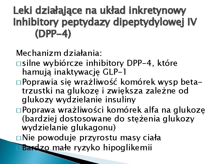 Leki działające na układ inkretynowy Inhibitory peptydazy dipeptydylowej IV (DPP-4) Mechanizm działania: � silne