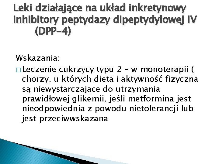 Leki działające na układ inkretynowy Inhibitory peptydazy dipeptydylowej IV (DPP-4) Wskazania: � Leczenie cukrzycy