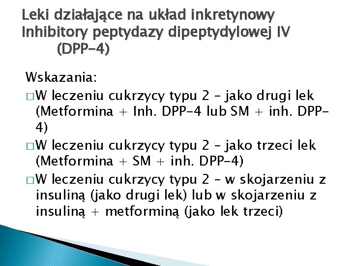 Leki działające na układ inkretynowy Inhibitory peptydazy dipeptydylowej IV (DPP-4) Wskazania: � W leczeniu