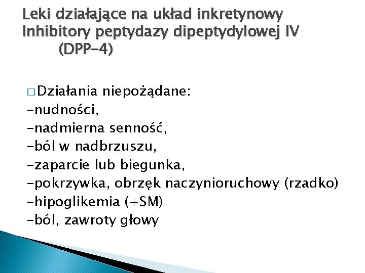 Leki działające na układ inkretynowy Inhibitory peptydazy dipeptydylowej IV (DPP-4) � Działania niepożądane: -nudności,