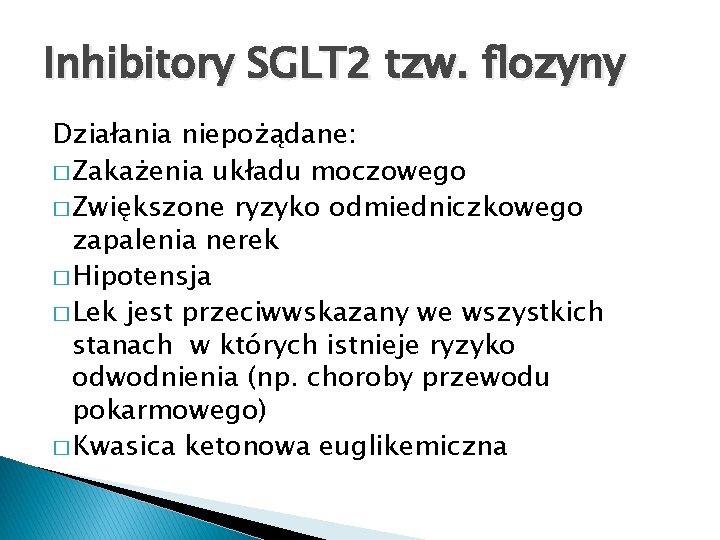 Inhibitory SGLT 2 tzw. flozyny Działania niepożądane: � Zakażenia układu moczowego � Zwiększone ryzyko