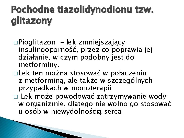 Pochodne tiazolidynodionu tzw. glitazony � Pioglitazon - lek zmniejszający insulinooporność, przez co poprawia jej