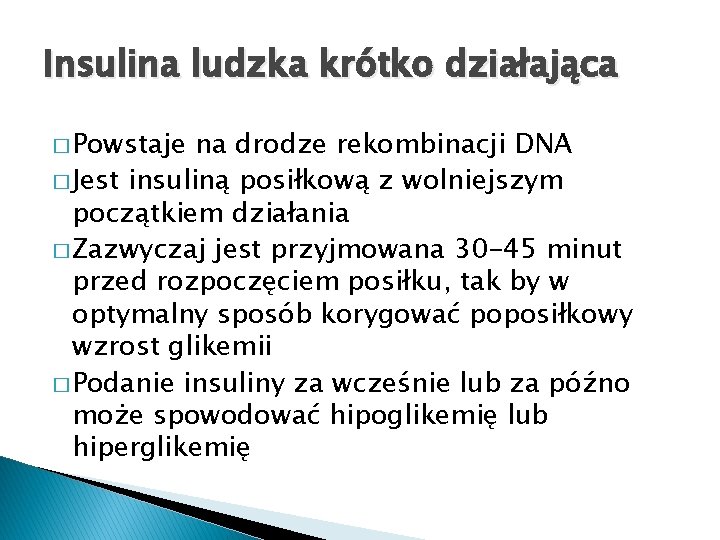 Insulina ludzka krótko działająca � Powstaje na drodze rekombinacji DNA � Jest insuliną posiłkową