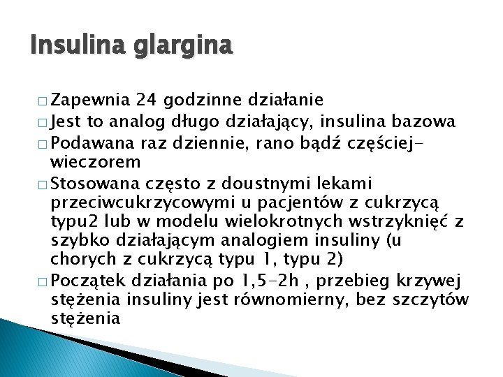 Insulina glargina � Zapewnia 24 godzinne działanie � Jest to analog długo działający, insulina