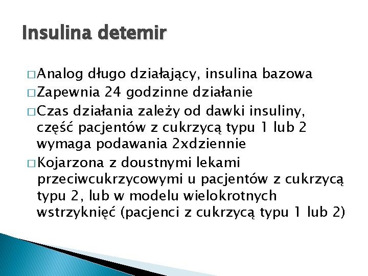 Insulina detemir � Analog długo działający, insulina bazowa � Zapewnia 24 godzinne działanie �