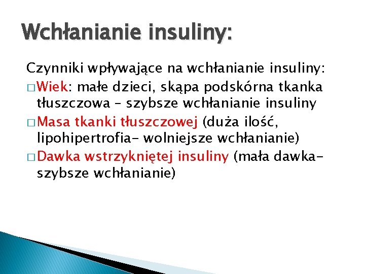Wchłanianie insuliny: Czynniki wpływające na wchłanianie insuliny: � Wiek: małe dzieci, skąpa podskórna tkanka