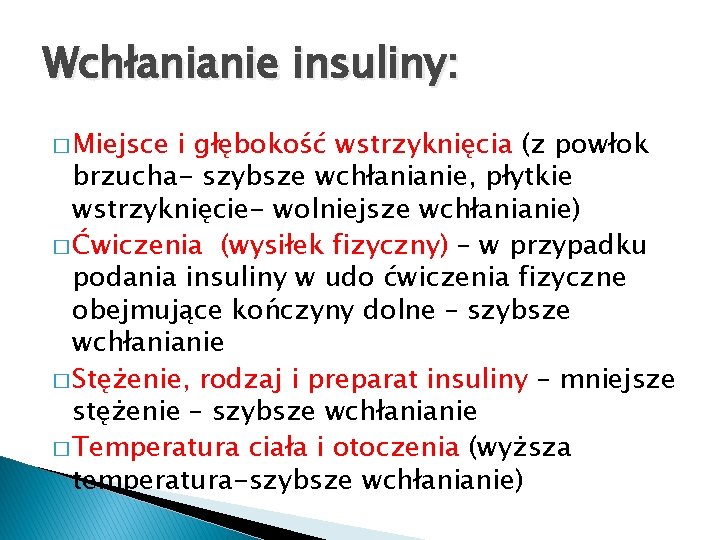 Wchłanianie insuliny: � Miejsce i głębokość wstrzyknięcia (z powłok brzucha- szybsze wchłanianie, płytkie wstrzyknięcie-