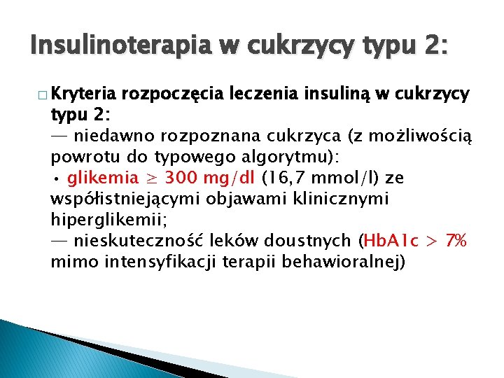 Insulinoterapia w cukrzycy typu 2: � Kryteria rozpoczęcia leczenia insuliną w cukrzycy typu 2:
