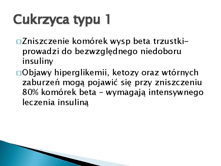 Cukrzyca typu 1 � Zniszczenie komórek wysp beta trzustkiprowadzi do bezwzględnego niedoboru insuliny �