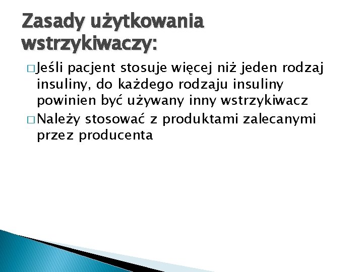 Zasady użytkowania wstrzykiwaczy: � Jeśli pacjent stosuje więcej niż jeden rodzaj insuliny, do każdego