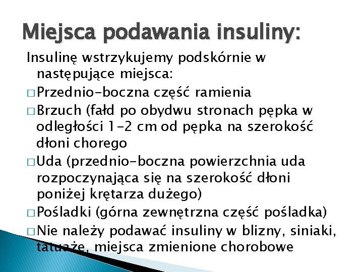 Miejsca podawania insuliny: Insulinę wstrzykujemy podskórnie w następujące miejsca: � Przednio-boczna część ramienia �