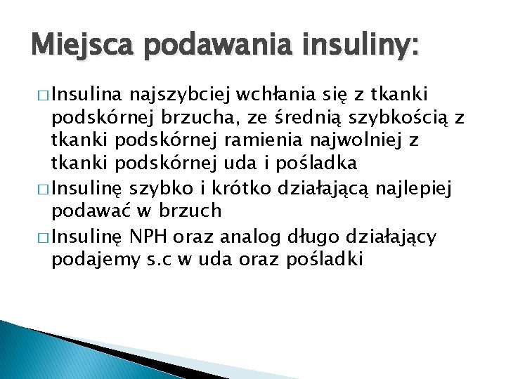 Miejsca podawania insuliny: � Insulina najszybciej wchłania się z tkanki podskórnej brzucha, ze średnią