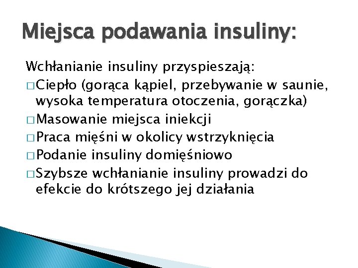 Miejsca podawania insuliny: Wchłanianie insuliny przyspieszają: � Ciepło (gorąca kąpiel, przebywanie w saunie, wysoka